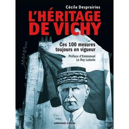 L'héritage De Vichy - Ces 100 Mesures Toujours En Vigueur