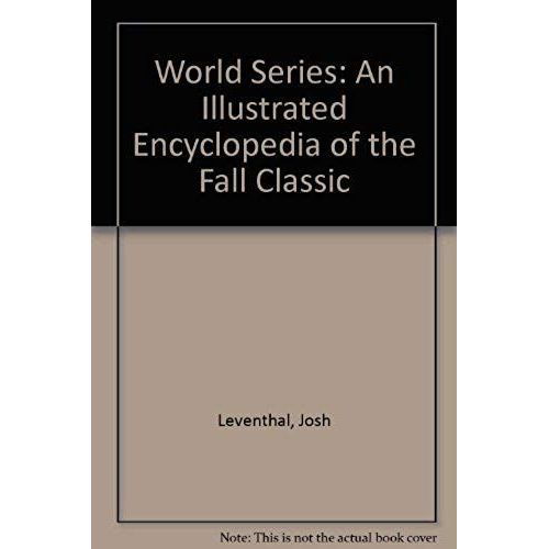 World Series: An Illustrated Encyclopedia Of The Fall Classic