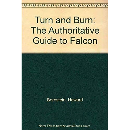 Turn And Burn: Authoritative Guide To Falcon