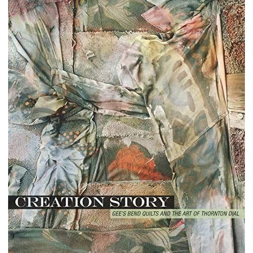 Creation Story: Gee's Bend Quilts And The Art Of Thornton Dial