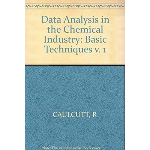 Data Analysis In The Chemical Industry: Basic Techniques V. 1 (Ellis Horwood Series In Inorganic Chemistry)