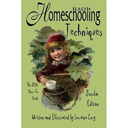 Easy Homeschooling Techniques General Edition: The Real How-To Guide