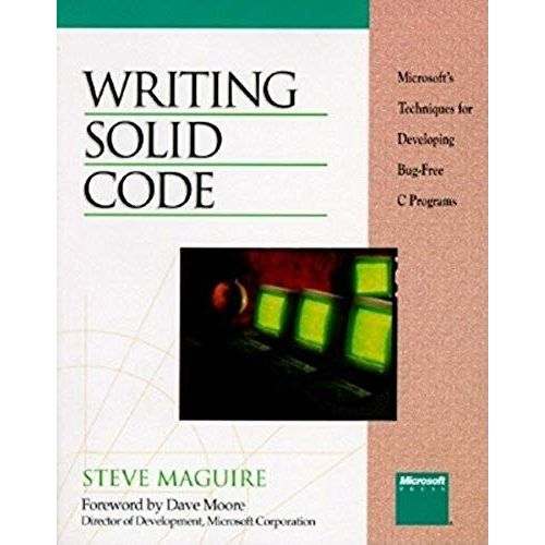 Writing Solid Code: Microsoft Techniques For Developing Bug-Free C. Programs (Microsoft Programming Series)