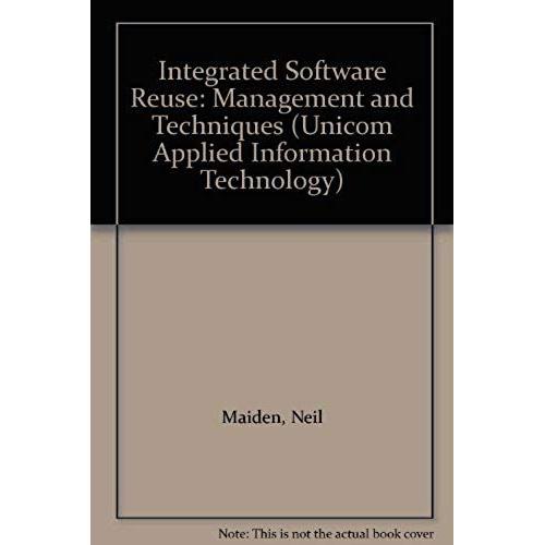 Integrated Software Reuse: Management And Techniques (Unicom Applied Information Technology)