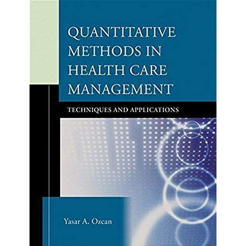 Quantitative Methods In Health Care Management: Techniques And Applications (Jossey-Bass Public Health)