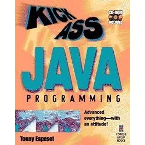 Kickass Java Programming: Cutting-Edge Java Techniques With An Attitude