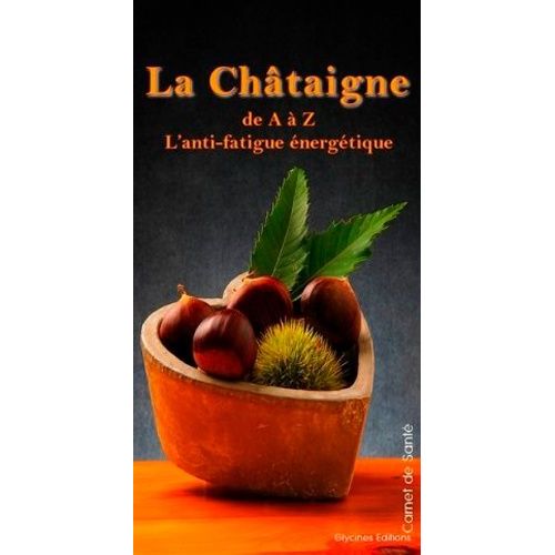 La Châtaigne De A À Z - L'anti-Fatigue Énergétique