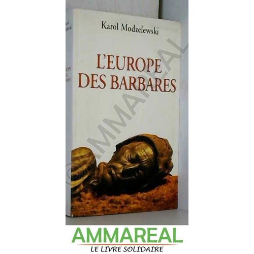 L'europe Des Barbares : Germains Et Slaves Face Aux Héritiers De Rome