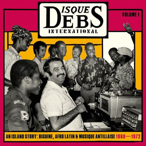 Disques Debs International Volume 1 (An Island Story: Biguine, Afro Latin & Musique Antillaise 1960-1972)