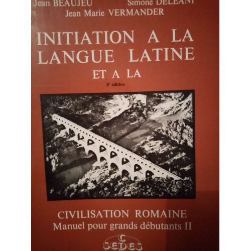 Initiation À La Langue Latine Et À La Civilisation Romaine - Tome 2