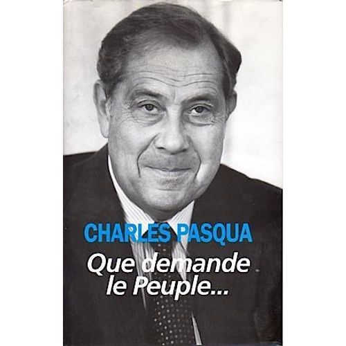 Que Demande Le Peuple - 1992 - Charles Pasqua - Albin Michel - Social Politique - France