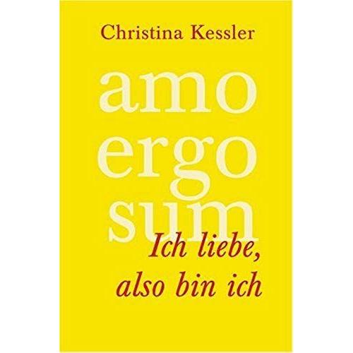 Kessler, C: Amo Ergo Sum - Ich Liebe, Also Bin Ich