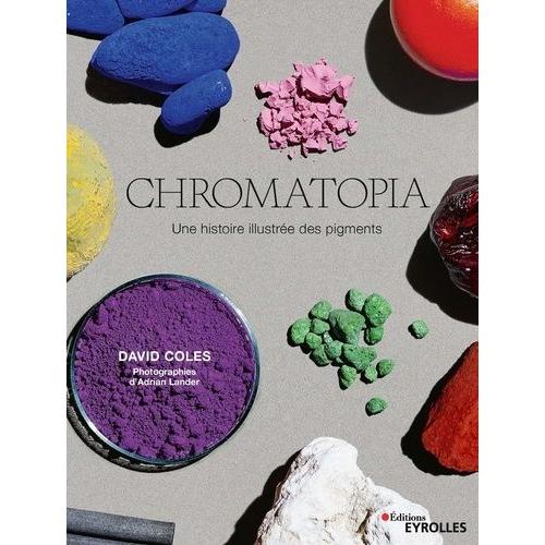 Chromatopia - Une Histoire Illustrée Des Pigments