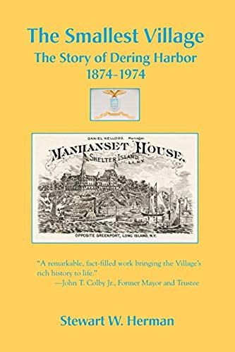 The Smallest Village, The Story Of Dering Harbor 1874-1974