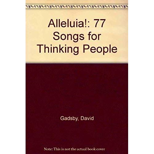 Alleluia!: 77 Songs For Thinking People