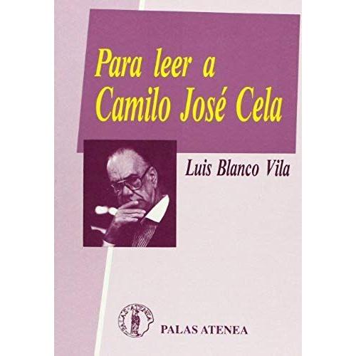 Blanco Vila, L: Para Leer A Camilo José Cela