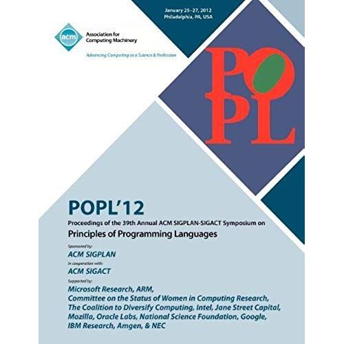 Popl 12 Proceedings Of The 39th Annual Acm Sigplan-Sigact Symposium On Principles Of Programming Languages