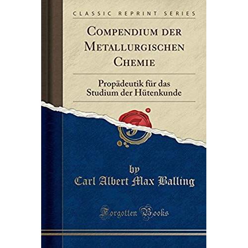 Balling, C: Compendium Der Metallurgischen Chemie