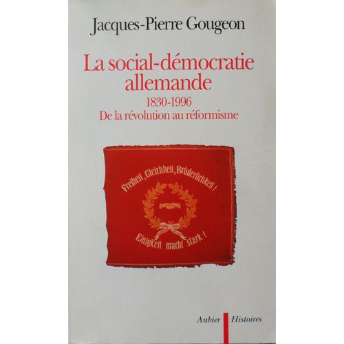 La Social-Démocratie Allemande, 1830-1996 - De La Révolution Au Réformisme