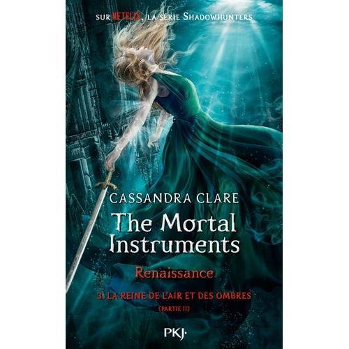 The Mortal Instruments - Renaissance Tome 3 - La Reine De L'air Et Des Ombres - Partie 2