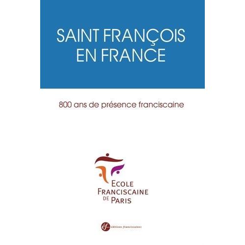 Saint François En France - 800 Ans De Présence Franciscaine