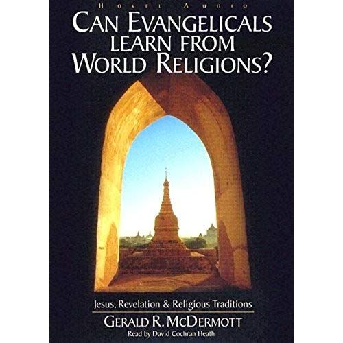 Can Evangelicals Learn From World Religions?: Jesus, Revelation & Religious Traditions