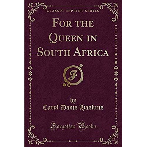 Haskins, C: For The Queen In South Africa (Classic Reprint)