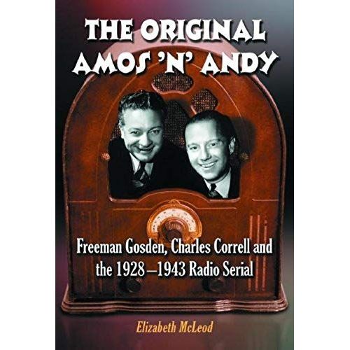 The Original Amos 'n' Andy: Freeman Gosden, Charles Correll And The 1928-1943 Radio Serial