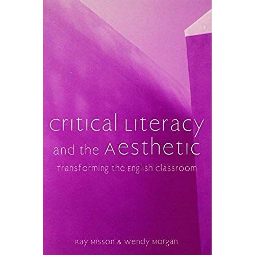 Critical Literacy And The Aesthetic: Transforming The English Classroom (Refiguring English Studies)