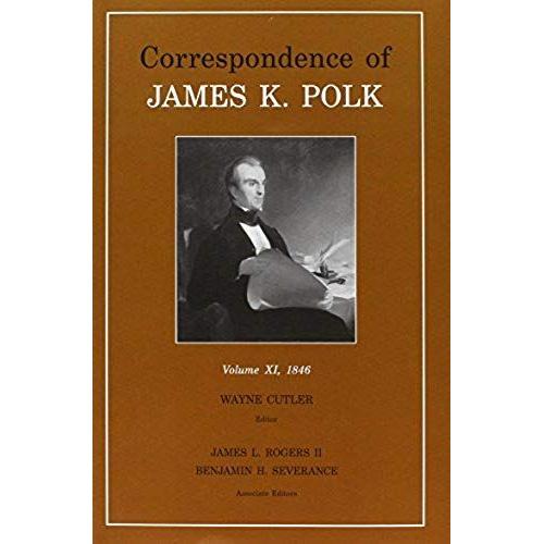 Correspondence Of James K. Polk, Vol. 11: Volume 11, 1846 Volume 11