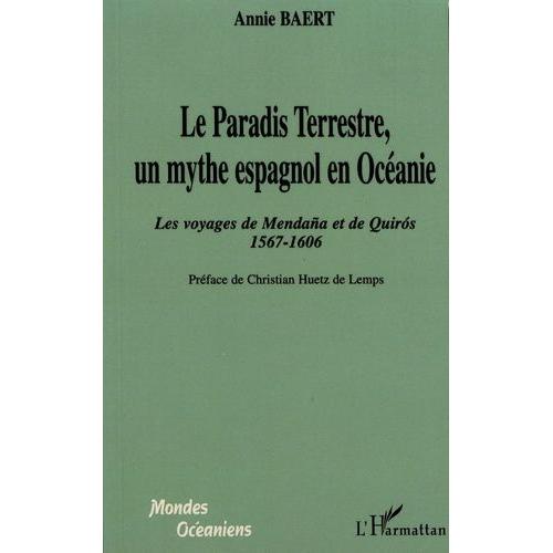 Le Paradis Terrestre, Un Mythe Espagnol En Océanie - Les Voyages De Mendaña Et De Quiros (1567-1606)