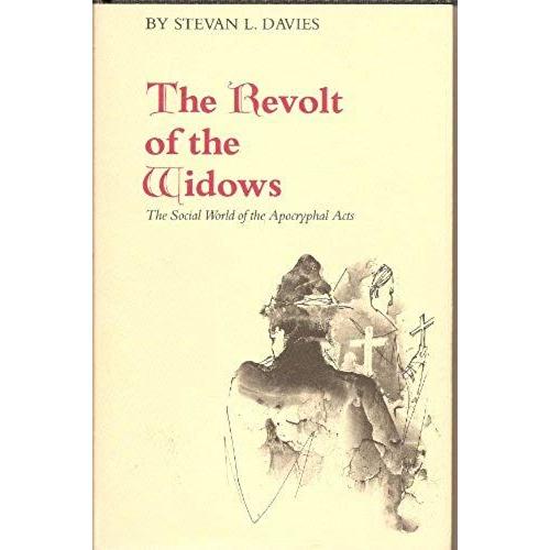 The Revolt Of The Widows: The Social World Of The Apocryphal Acts