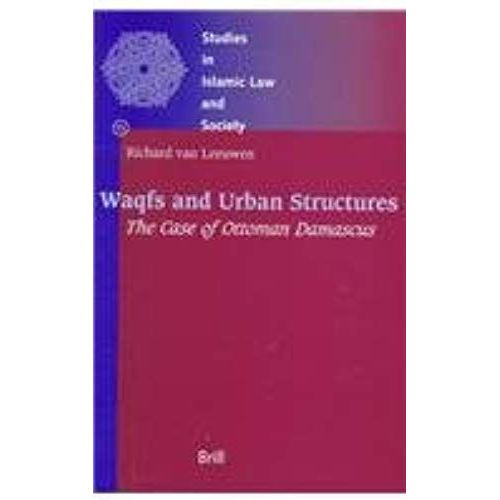 Waqfs And Urban Structures: The Case Of Ottoman Damascus