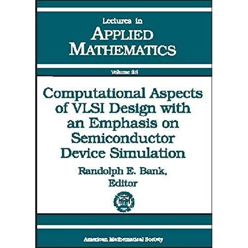 Computational Aspects Of Vlsi Design With An Emphasis On Semiconductor Device Simulation: 18th Summer Seminar On Applied Mathematics (Lectures In Applied Mathematics)