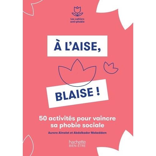 A L'aise, Blaise ! - 50 Activités Pour Vaincre Sa Phobie Sociale