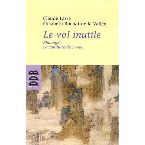 Le Vol Inutile - Zhuangzi, La Conduite De La Vie