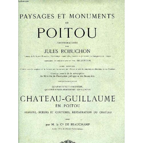 Paysages Et Monuments Du Poitou, 92e & 93e Livraisons: Chateau-Guillaume En Poitou, Histoire, Moeurs Et Coutumes, Restauration Du Chateau