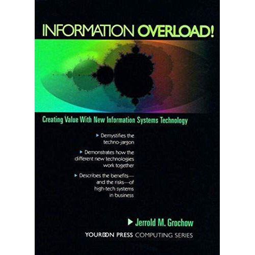 Information Overload! Creating Value With New Information Systems Technology (Yourdon Press Computing Series)