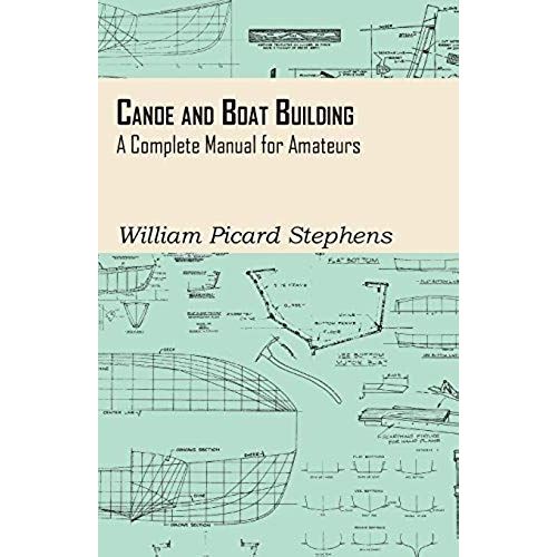 Canoe And Boat Building - A Complete Manual For Amateurs