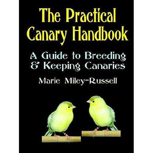 The Practical Canary Handbook: A Guide To Breeding & Keeping Canaries
