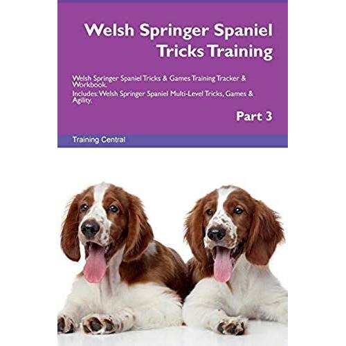 Welsh Springer Spaniel Tricks Training Welsh Springer Spaniel Tricks & Games Training Tracker & Workbook. Includes: Welsh Springer Spaniel Multi-Level