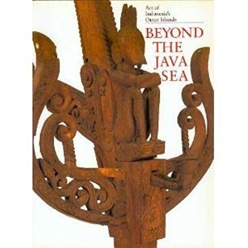 Beyond The Java Sea: Art Of Indonesia's Outer Isles