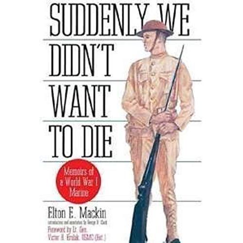 Suddenly We Didnt Want To Die: Memoirs Of A World War One Marine