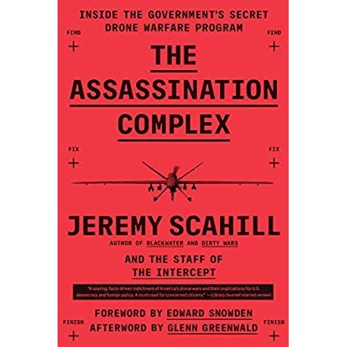 The Assassination Complex: Inside The Government's Secret Drone Warfare Program