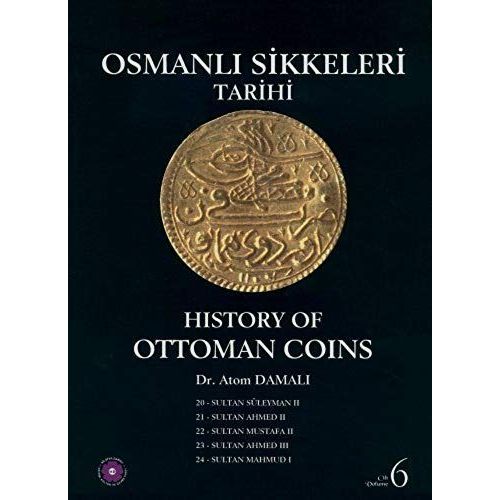 History Of Ottoman Coins, Volume 6 / Osmanli Sikkeleri Tarihi - Cilt 6