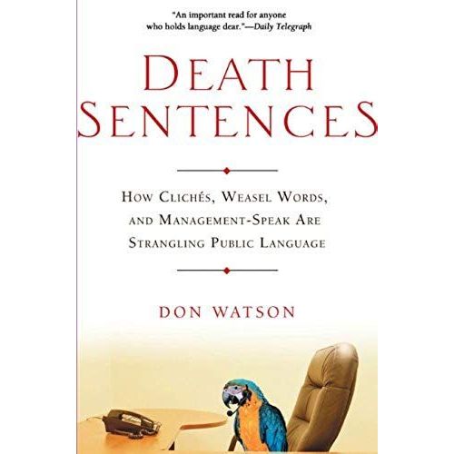 Death Sentences: How Cliches, Weasel Words And Management-Speak Are Strangling Public Language
