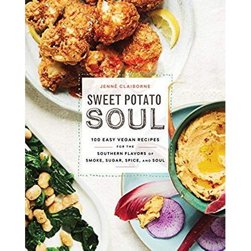 Sweet Potato Soul: 100 Easy Vegan Recipes For The Southern Flavors Of Smoke, Sugar, Spice, And Soul: A Cookbook