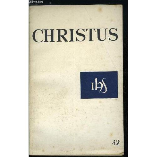 Christus N° 42 - Trois Poèmes Par Jean Mambrino, Le Chrétien Et L Huile Sainte Par Pierre Vallin, Ouvrir Le Livre En Face Du Peuple Par Paul Beauchamp, Vous Ne Savez Pas Ce Que Vous Demandez Par(...)