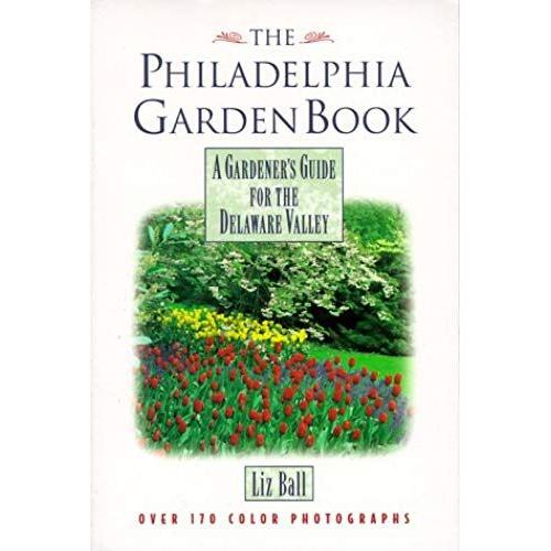 The Philadelphia Garden Book: A Gardeners Guide For The Delaware Valley (Gardener's Guides (Cool Springs Press))