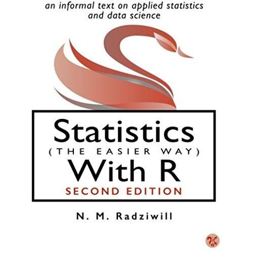 Statistics (The Easier Way) With R: An Informal Text On Applied Statistics And Data Science